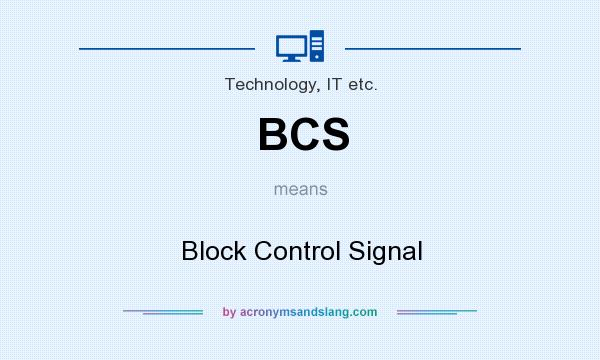 What does BCS mean? It stands for Block Control Signal