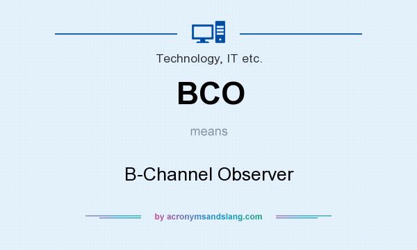What does BCO mean? It stands for B-Channel Observer