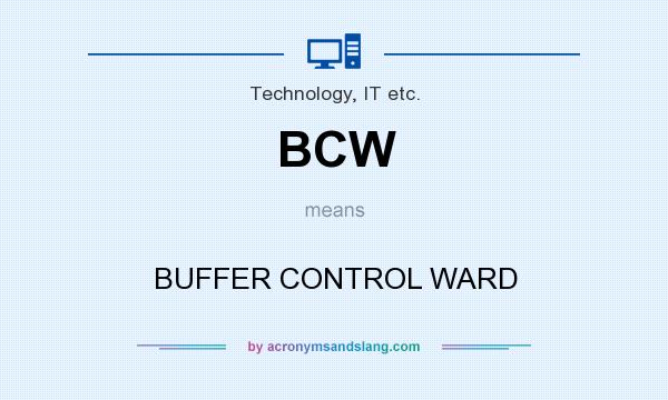 What does BCW mean? It stands for BUFFER CONTROL WARD