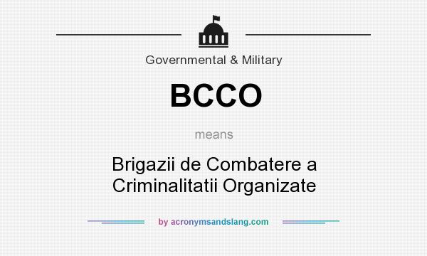 What does BCCO mean? It stands for Brigazii de Combatere a Criminalitatii Organizate