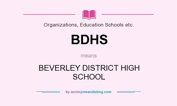 What does BDHS mean? It stands for BEVERLEY DISTRICT HIGH SCHOOL