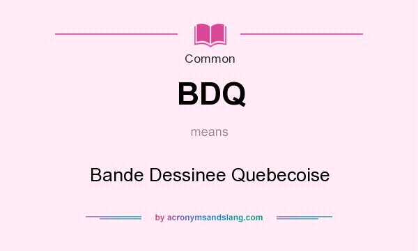 What does BDQ mean? It stands for Bande Dessinee Quebecoise
