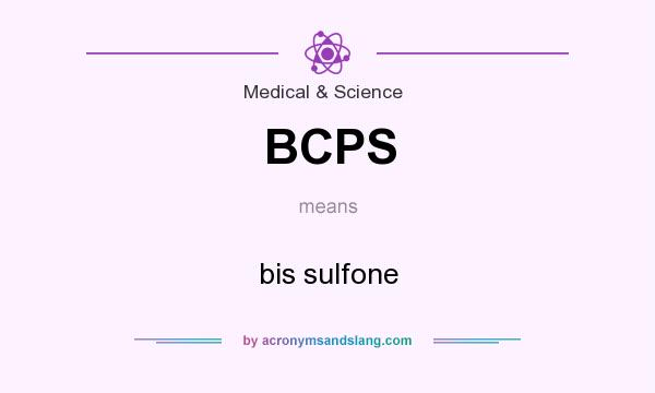 What does BCPS mean? It stands for bis sulfone