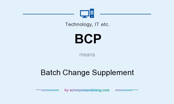 What does BCP mean? It stands for Batch Change Supplement