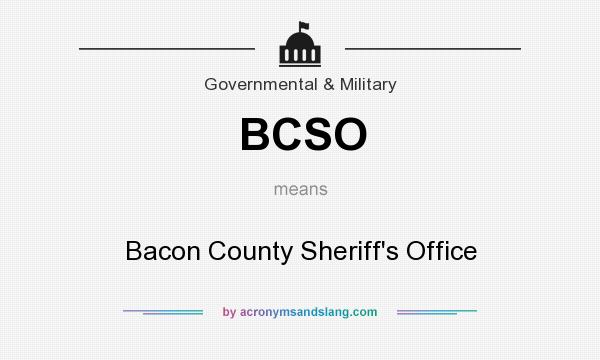 What does BCSO mean? It stands for Bacon County Sheriff`s Office