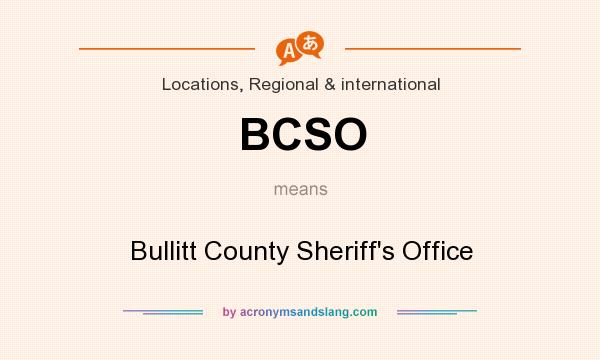 What does BCSO mean? It stands for Bullitt County Sheriff`s Office