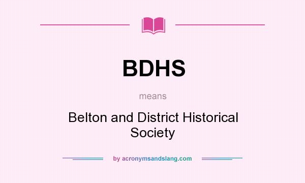 What does BDHS mean? It stands for Belton and District Historical Society
