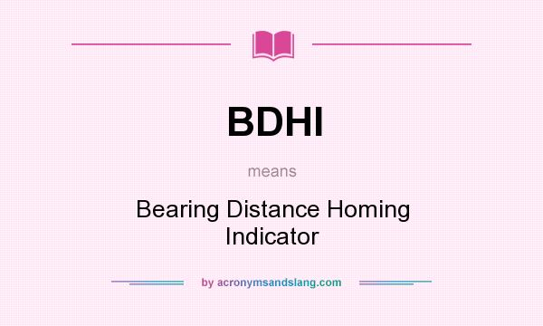 What does BDHI mean? It stands for Bearing Distance Homing Indicator
