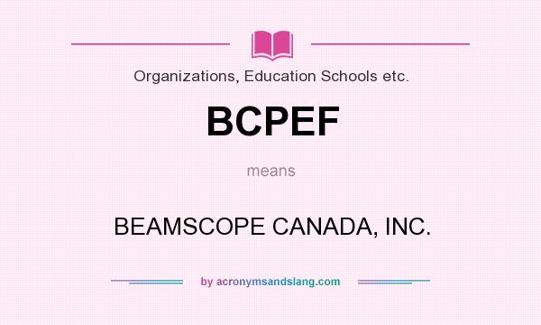 What does BCPEF mean? It stands for BEAMSCOPE CANADA, INC.