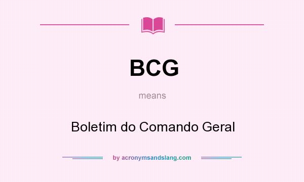 What does BCG mean? It stands for Boletim do Comando Geral