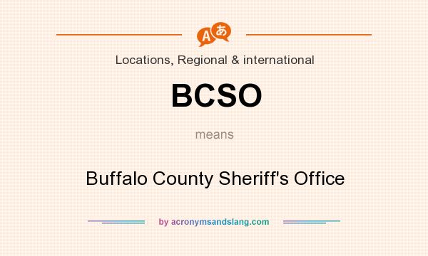 What does BCSO mean? It stands for Buffalo County Sheriff`s Office