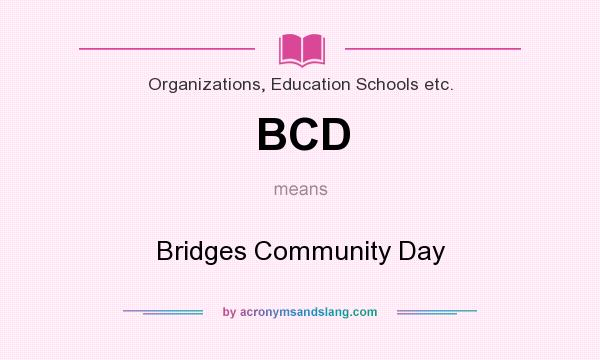 What does BCD mean? It stands for Bridges Community Day