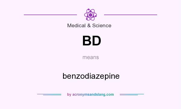 What does BD mean? It stands for benzodiazepine
