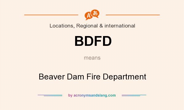 What does BDFD mean? It stands for Beaver Dam Fire Department