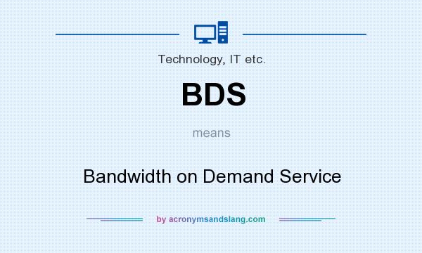 What does BDS mean? It stands for Bandwidth on Demand Service