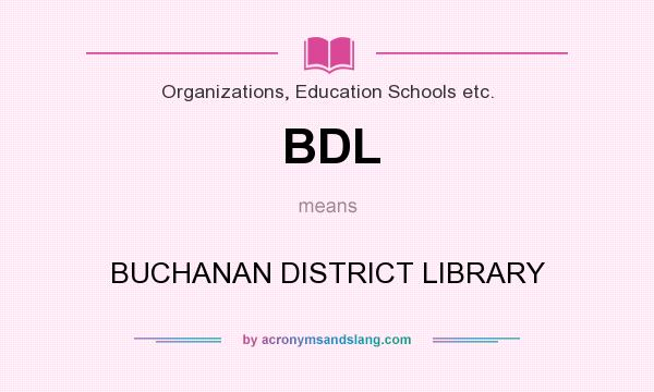 What does BDL mean? It stands for BUCHANAN DISTRICT LIBRARY