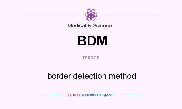 What does BDM mean? It stands for border detection method