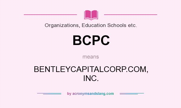 What does BCPC mean? It stands for BENTLEYCAPITALCORP.COM, INC.