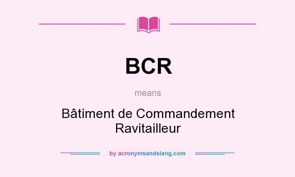 What does BCR mean? It stands for Bâtiment de Commandement Ravitailleur