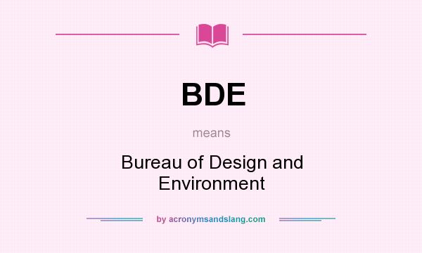 What does BDE mean? It stands for Bureau of Design and Environment