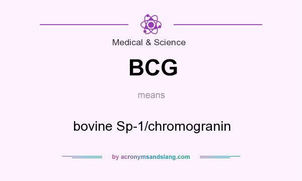 What does BCG mean? It stands for bovine Sp-1/chromogranin