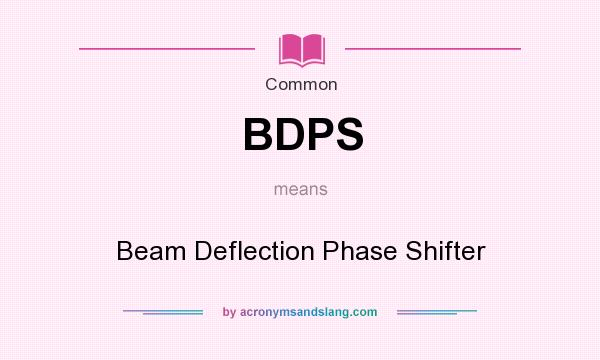 What does BDPS mean? It stands for Beam Deflection Phase Shifter