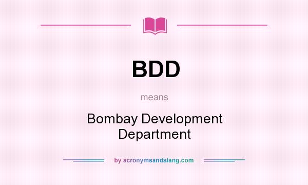 What does BDD mean? It stands for Bombay Development Department