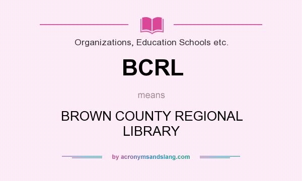 What does BCRL mean? It stands for BROWN COUNTY REGIONAL LIBRARY