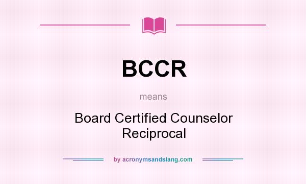 What does BCCR mean? It stands for Board Certified Counselor Reciprocal