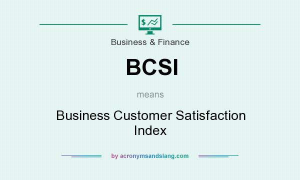 What does BCSI mean? It stands for Business Customer Satisfaction Index