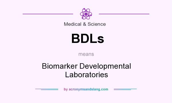 What does BDLs mean? It stands for Biomarker Developmental Laboratories