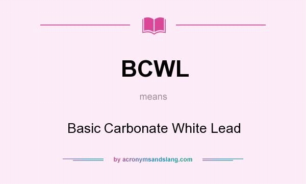 What does BCWL mean? It stands for Basic Carbonate White Lead