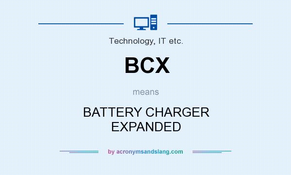 What does BCX mean? It stands for BATTERY CHARGER EXPANDED