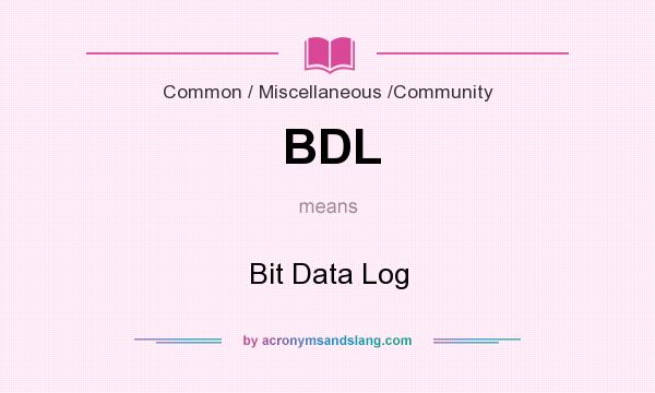 What does BDL mean? It stands for Bit Data Log