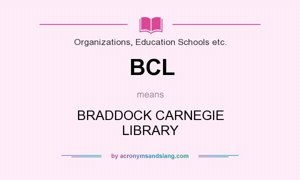 What does BCL mean? It stands for BRADDOCK CARNEGIE LIBRARY