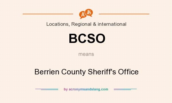 What does BCSO mean? It stands for Berrien County Sheriff`s Office