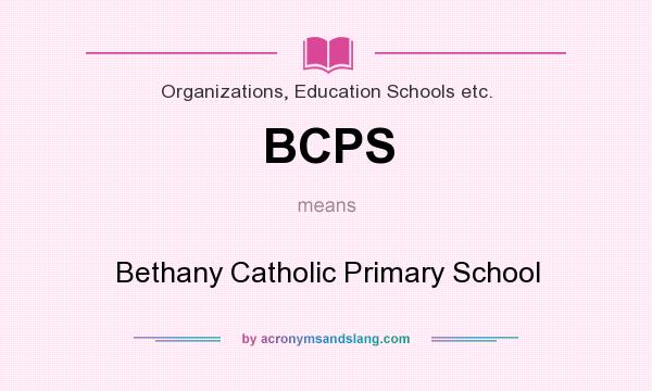What does BCPS mean? It stands for Bethany Catholic Primary School