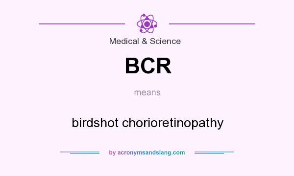 What does BCR mean? It stands for birdshot chorioretinopathy