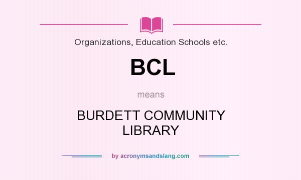 What does BCL mean? It stands for BURDETT COMMUNITY LIBRARY