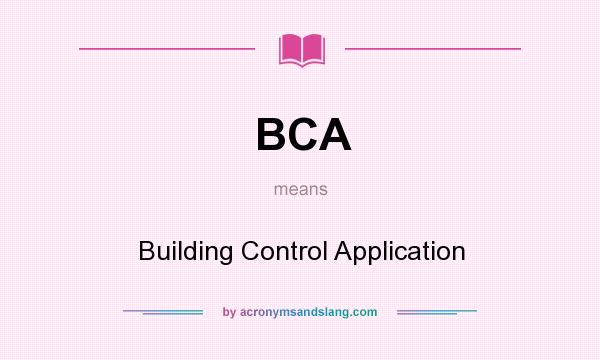 What does BCA mean? It stands for Building Control Application