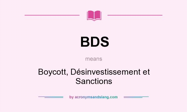 What does BDS mean? It stands for Boycott, Désinvestissement et Sanctions