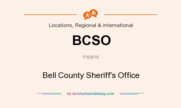 What does BCSO mean? It stands for Bell County Sheriff`s Office