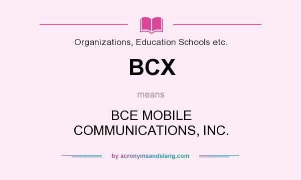 What does BCX mean? It stands for BCE MOBILE COMMUNICATIONS, INC.