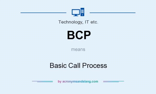 What does BCP mean? It stands for Basic Call Process