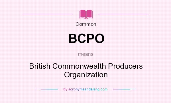 What does BCPO mean? It stands for British Commonwealth Producers Organization
