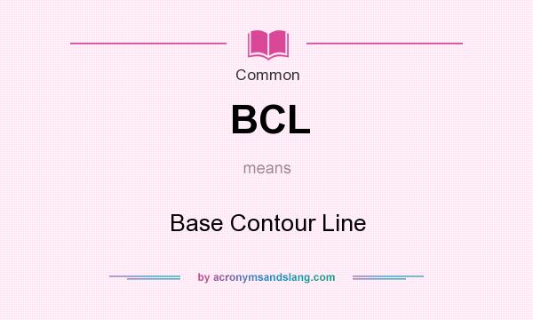 What does BCL mean? It stands for Base Contour Line