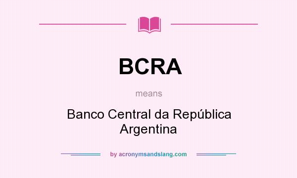 What does BCRA mean? It stands for Banco Central da República Argentina