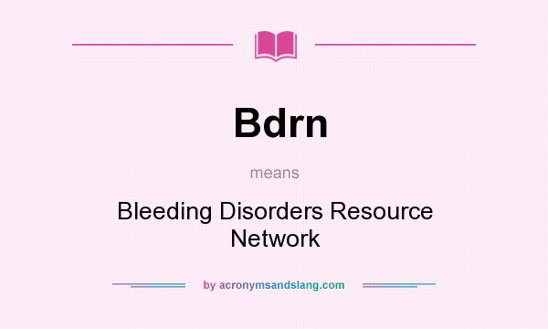 What does Bdrn mean? It stands for Bleeding Disorders Resource Network