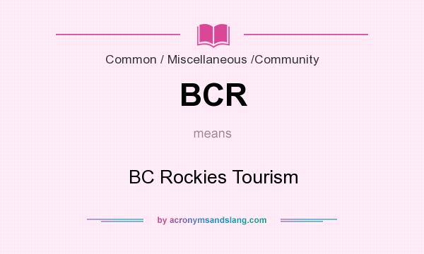 What does BCR mean? It stands for BC Rockies Tourism
