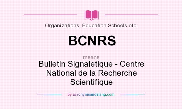 What does BCNRS mean? It stands for Bulletin Signaletique - Centre National de la Recherche Scientifique